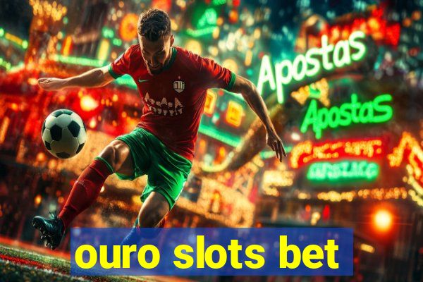 ouro slots bet