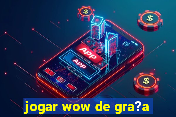 jogar wow de gra?a