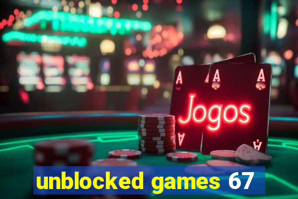 unblocked games 67