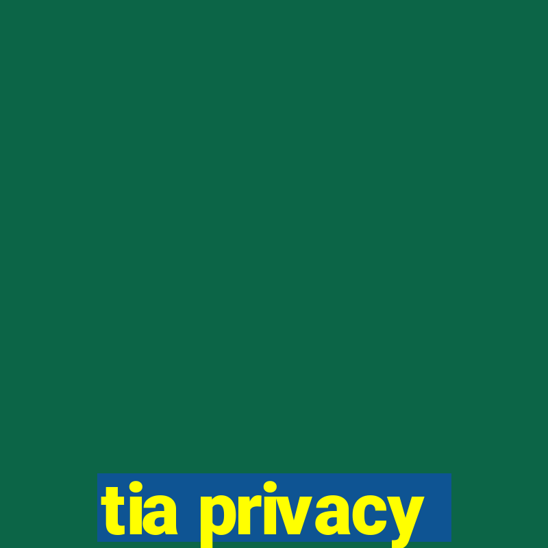 tia privacy