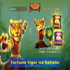 fortune tiger na betano