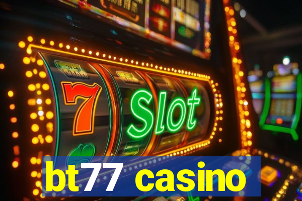 bt77 casino