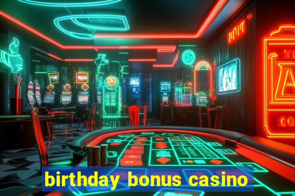 birthday bonus casino