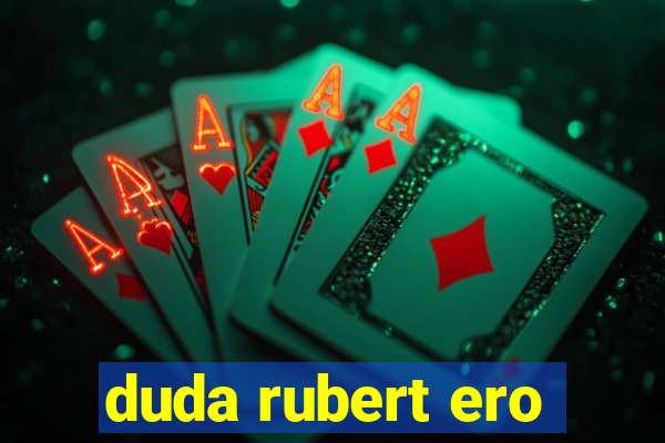 duda rubert ero