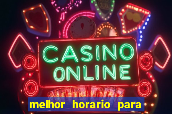 melhor horario para jogar slots