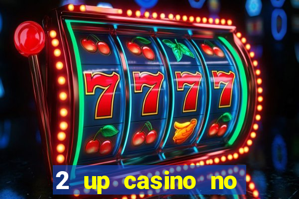 2 up casino no deposit bonus