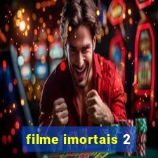 filme imortais 2