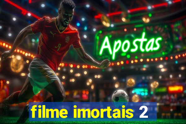 filme imortais 2