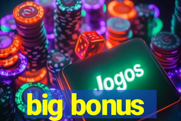 big bonus