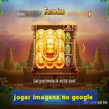 jogar imagens no google