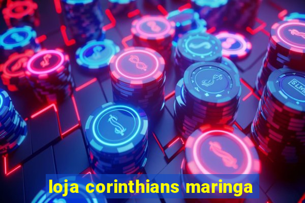 loja corinthians maringa