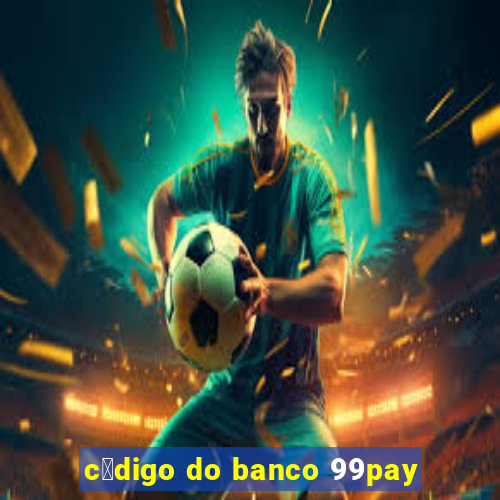 c贸digo do banco 99pay