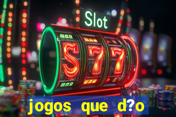 jogos que d?o dinheiro rapido