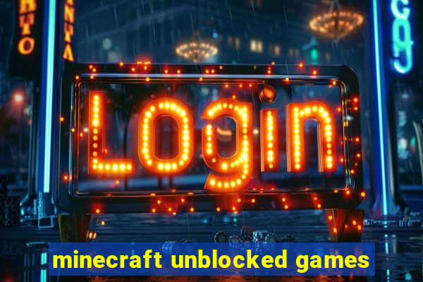 minecraft unblocked games