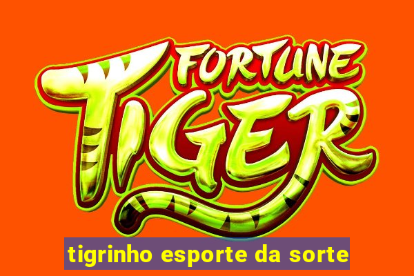 tigrinho esporte da sorte