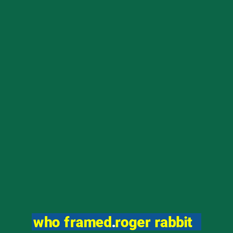 who framed.roger rabbit