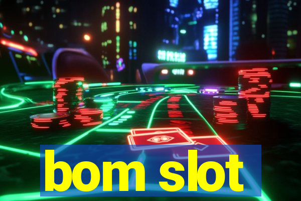 bom slot