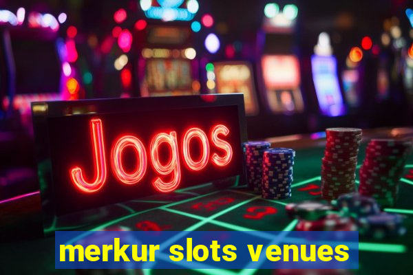 merkur slots venues