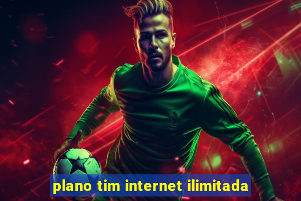 plano tim internet ilimitada