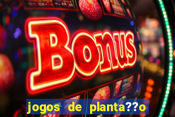 jogos de planta??o e colheita