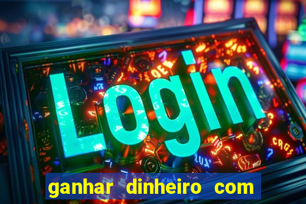 ganhar dinheiro com jogo online