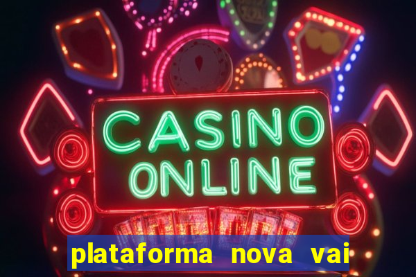 plataforma nova vai de bet