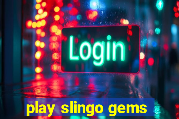 play slingo gems