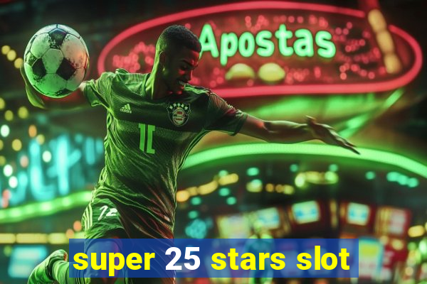 super 25 stars slot