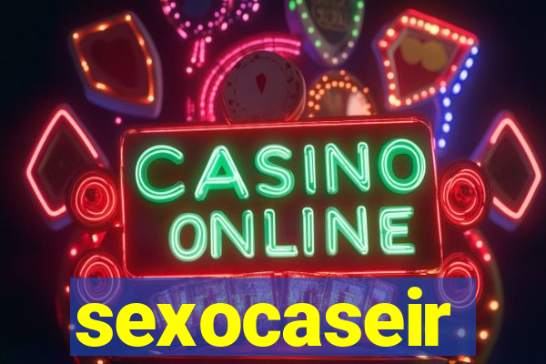 sexocaseir