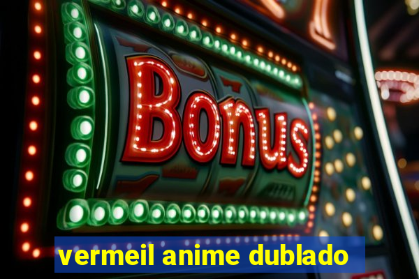 vermeil anime dublado