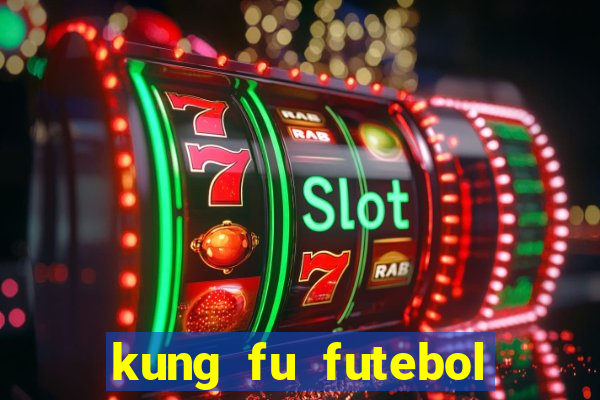 kung fu futebol clube online dublado