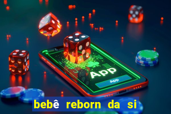 bebê reborn da si fortuna da luluca