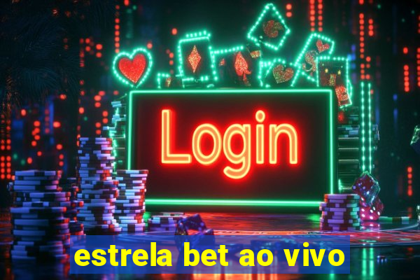 estrela bet ao vivo