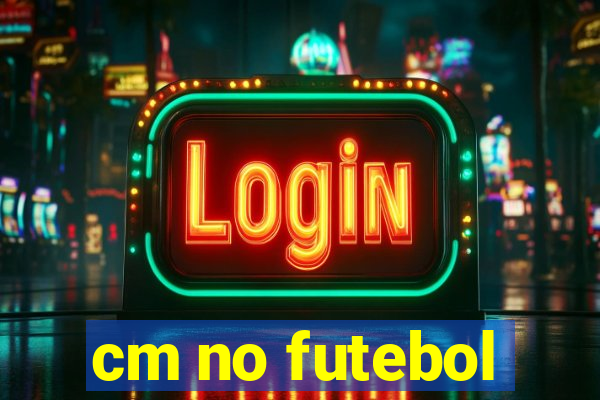 cm no futebol