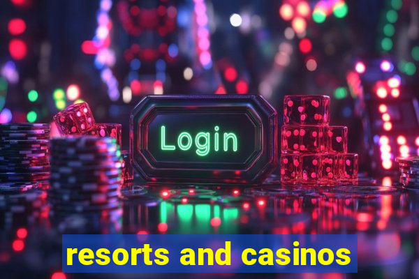 resorts and casinos