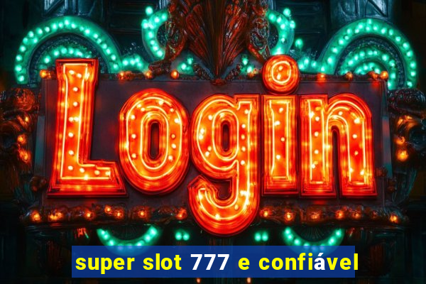 super slot 777 e confiável