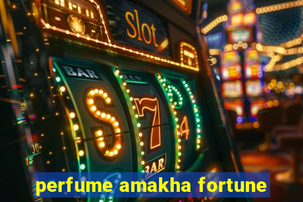 perfume amakha fortune