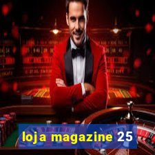 loja magazine 25