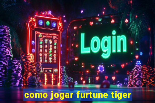 como jogar furtune tiger