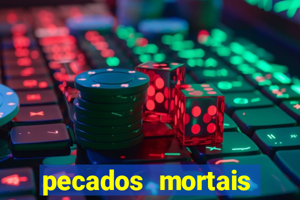 pecados mortais para confessar