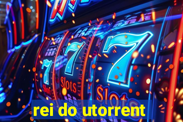 rei do utorrent