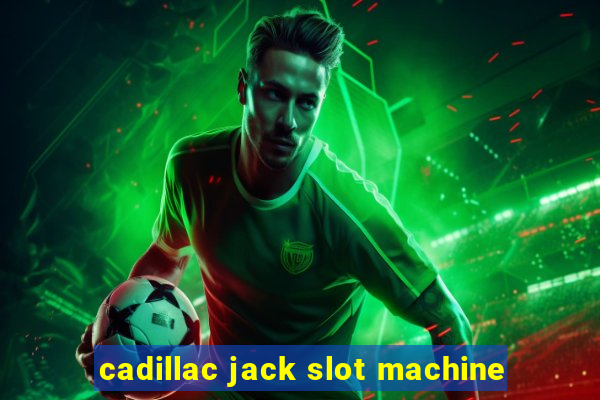 cadillac jack slot machine