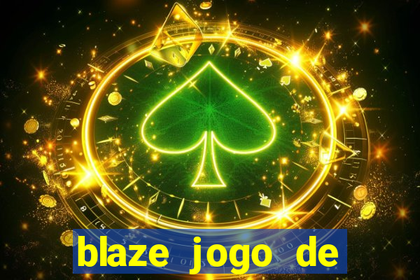 blaze jogo de ganhar dinheiro blaze