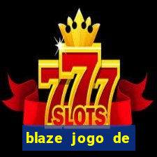 blaze jogo de ganhar dinheiro blaze