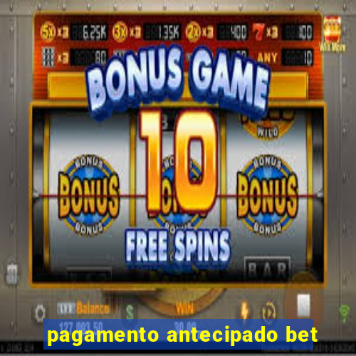 pagamento antecipado bet