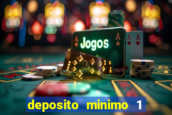 deposito minimo 1 real casino