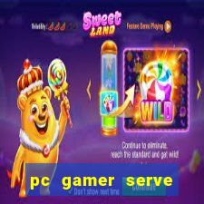 pc gamer serve para trabalho