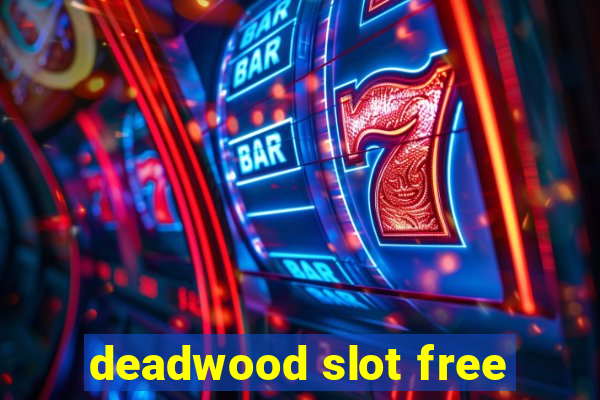 deadwood slot free