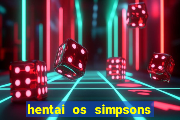 hentai os simpsons futebol e cerveja