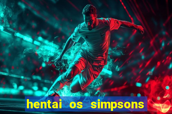 hentai os simpsons futebol e cerveja